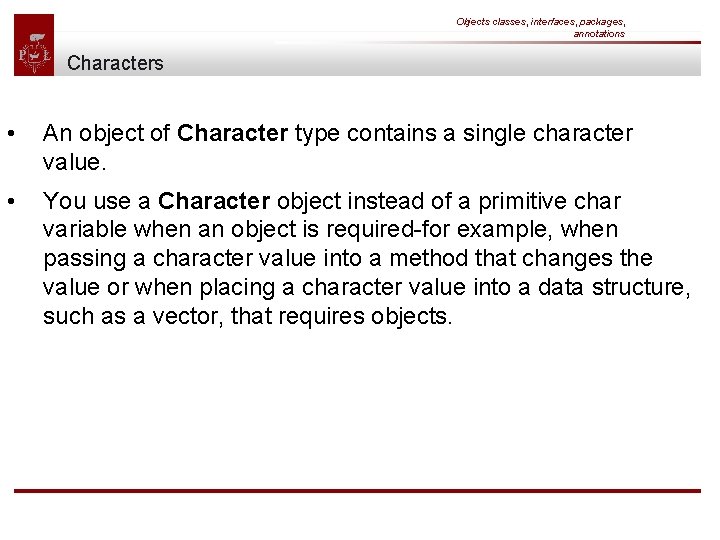 Objects classes, interfaces, packages, annotations Characters • An object of Character type contains a