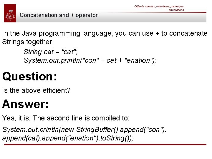 Objects classes, interfaces, packages, annotations Concatenation and + operator In the Java programming language,