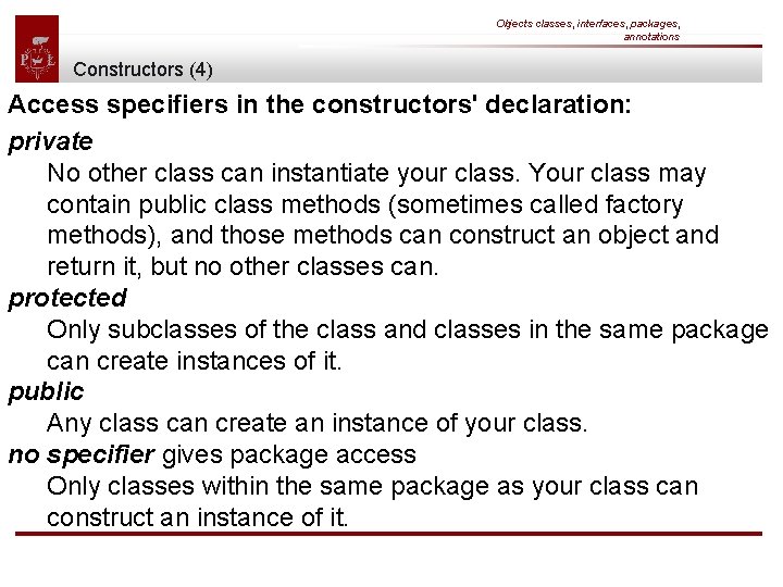 Objects classes, interfaces, packages, annotations Constructors (4) Access specifiers in the constructors' declaration: private
