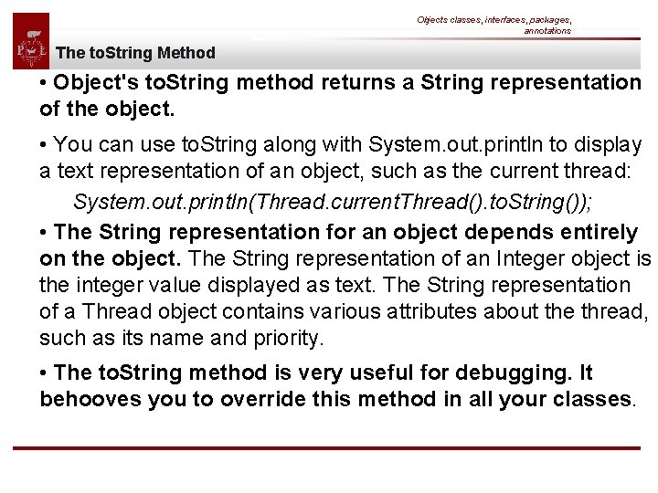 Objects classes, interfaces, packages, annotations The to. String Method • Object's to. String method