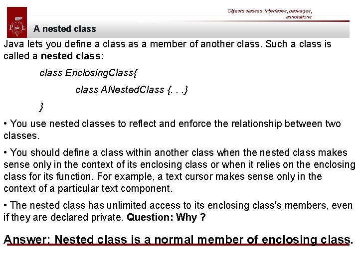 Objects classes, interfaces, packages, annotations A nested class Java lets you define a class