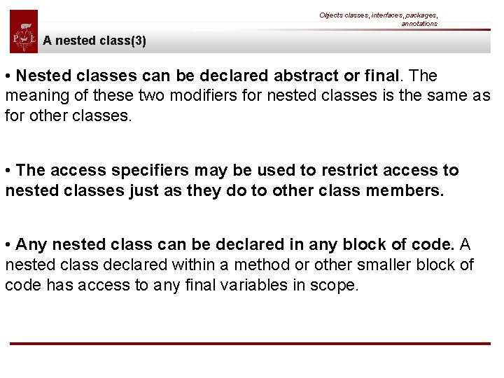 Objects classes, interfaces, packages, annotations A nested class(3) • Nested classes can be declared