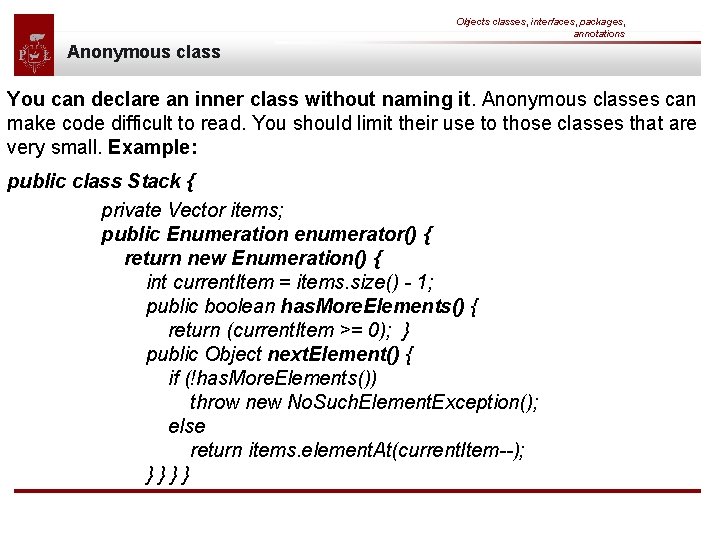 Objects classes, interfaces, packages, annotations Anonymous class You can declare an inner class without