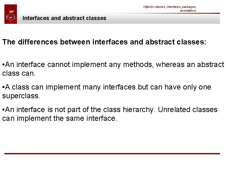 Objects classes, interfaces, packages, annotations Interfaces and abstract classes The differences between interfaces and