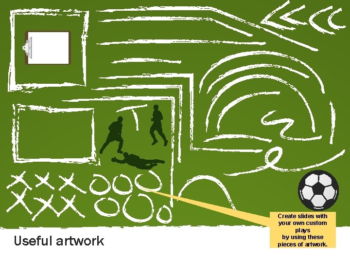 Useful artwork Create slides with your own custom plays by using these pieces of