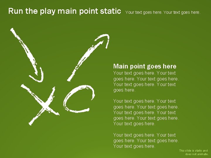 Run the play main point static Your text goes here. Main point goes here