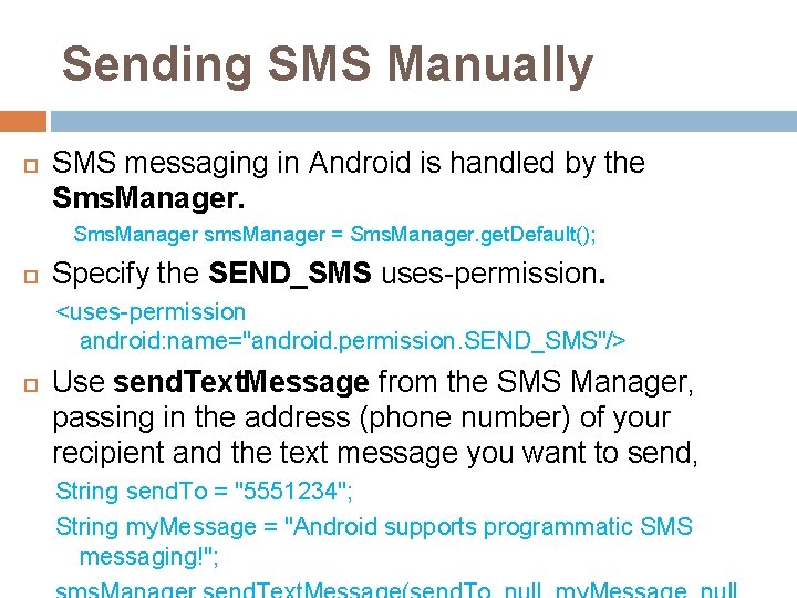 Sending SMS Manually SMS messaging in Android is handled by the Sms. Manager sms.