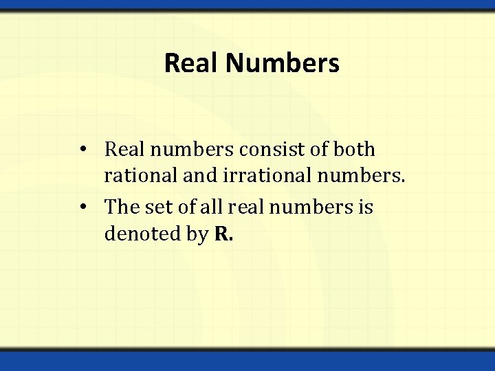 Real Numbers • Real numbers consist of both rational and irrational numbers. • The