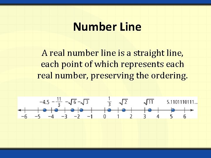 Number Line A real number line is a straight line, each point of which