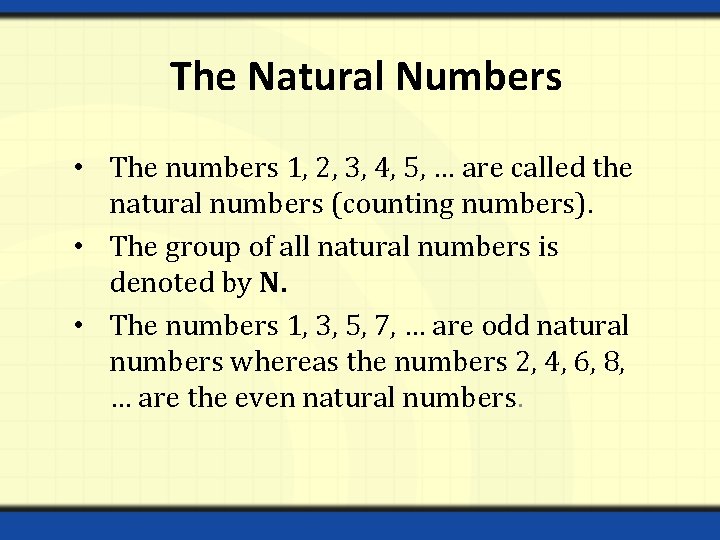 The Natural Numbers • The numbers 1, 2, 3, 4, 5, … are called