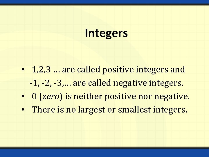Integers • 1, 2, 3 … are called positive integers and -1, -2, -3,