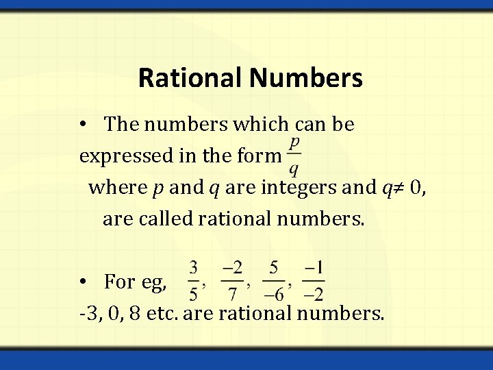 Rational Numbers • The numbers which can be expressed in the form where p