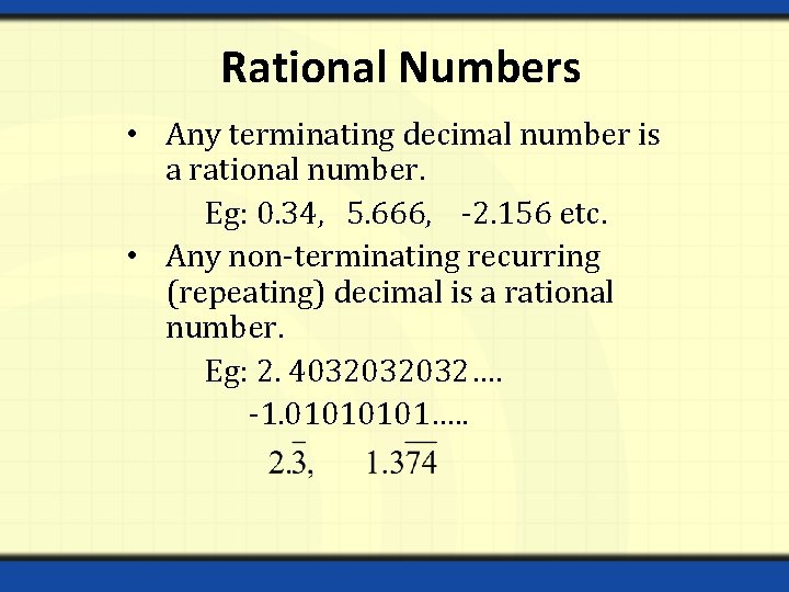 Rational Numbers • Any terminating decimal number is a rational number. Eg: 0. 34,