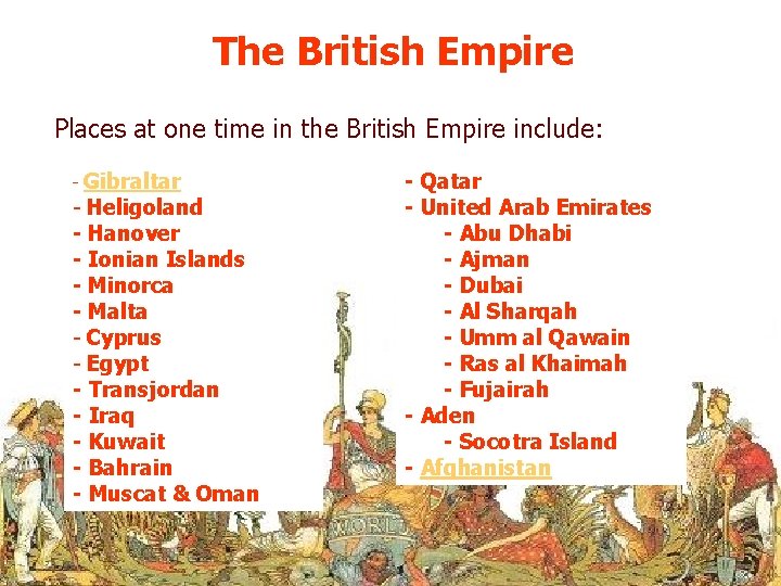 The British Empire Places at one time in the British Empire include: - Gibraltar