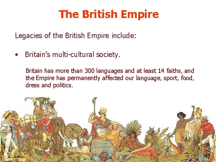 The British Empire Legacies of the British Empire include: • Britain’s multi-cultural society. Britain