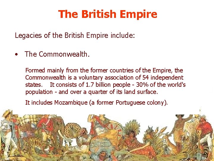 The British Empire Legacies of the British Empire include: • The Commonwealth. Formed mainly