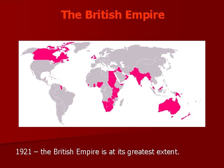 The British Empire 1921 – the British Empire is at its greatest extent. 