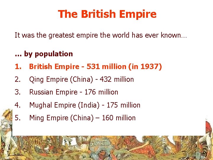 The British Empire It was the greatest empire the world has ever known… …