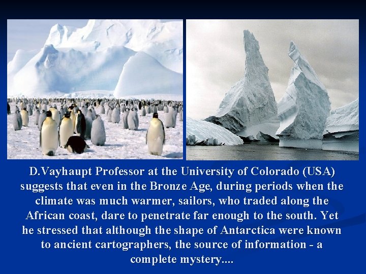 D. Vayhaupt Professor at the University of Colorado (USA) suggests that even in the