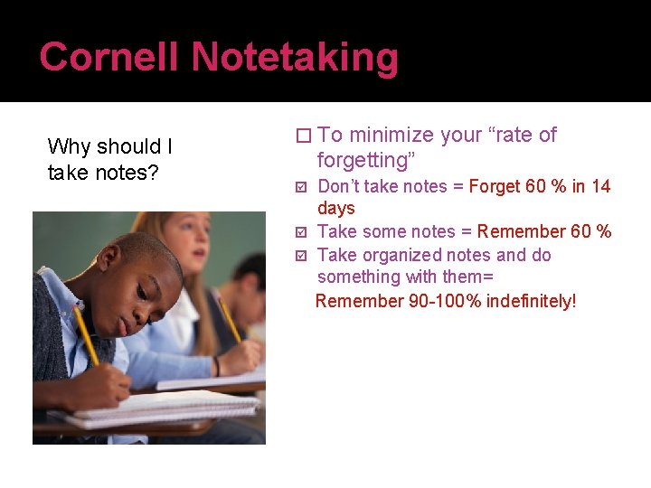 Cornell Notetaking Why should I take notes? � To minimize your “rate of forgetting” Cornell Notetaking Why should I take notes? � To minimize your “rate of forgetting”
