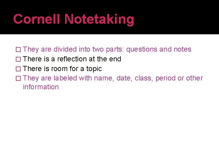 Cornell Notetaking � They are divided into two parts: questions and notes � There