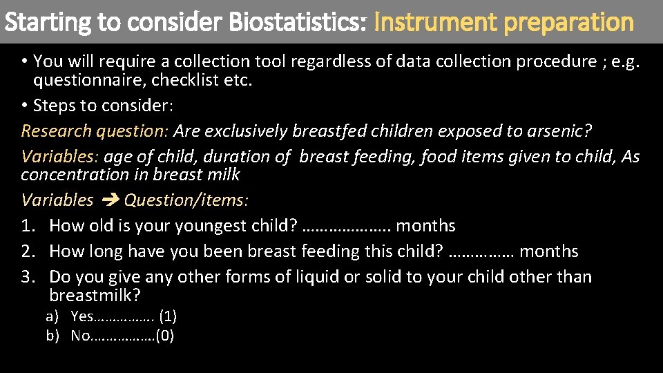 Starting to consider Biostatistics: Instrument preparation • You will require a collection tool regardless