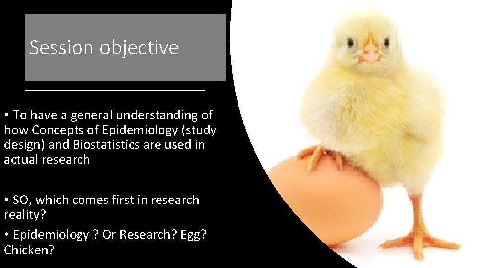 Session objective • To have a general understanding of how Concepts of Epidemiology (study