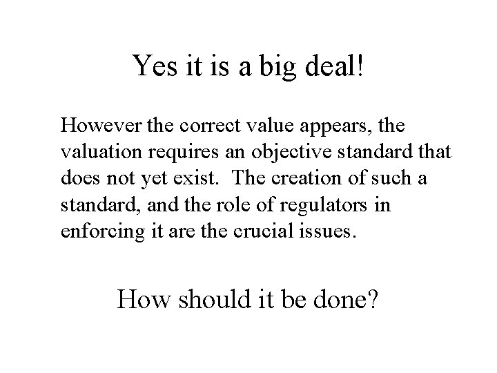 Yes it is a big deal! However the correct value appears, the valuation requires