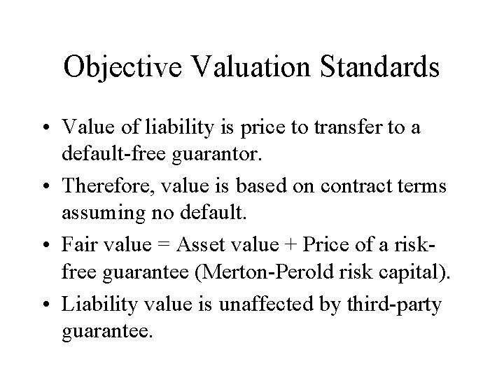 Objective Valuation Standards • Value of liability is price to transfer to a default-free
