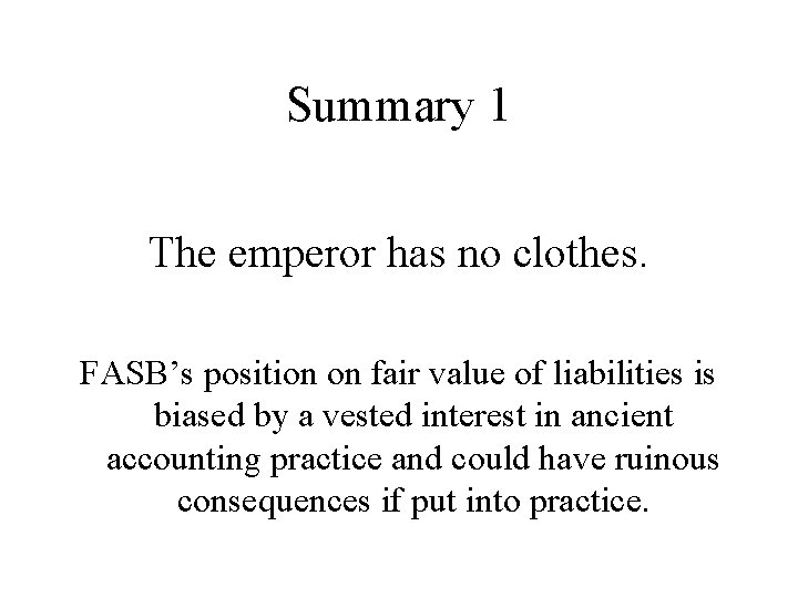Summary 1 The emperor has no clothes. FASB’s position on fair value of liabilities