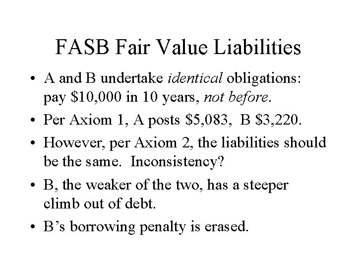 FASB Fair Value Liabilities • A and B undertake identical obligations: pay $10, 000
