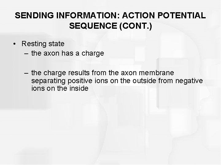 SENDING INFORMATION: ACTION POTENTIAL SEQUENCE (CONT. ) • Resting state – the axon has