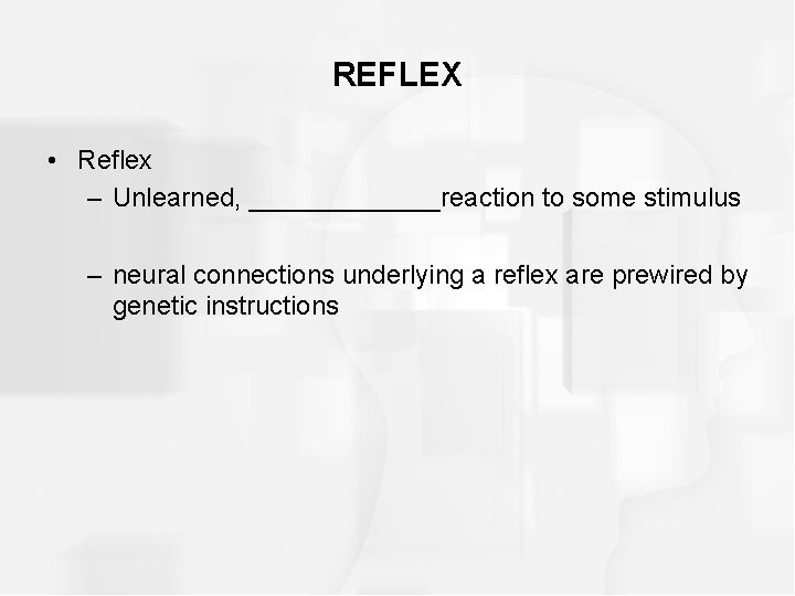 REFLEX • Reflex – Unlearned, _______reaction to some stimulus – neural connections underlying a