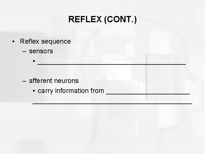 REFLEX (CONT. ) • Reflex sequence – sensors • ____________________ – afferent neurons •