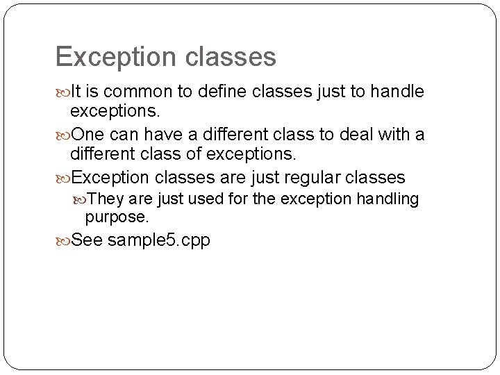 Exception classes It is common to define classes just to handle exceptions. One can