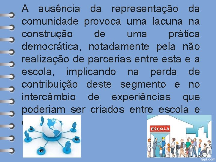 A ausência da representação da comunidade provoca uma lacuna na construção de uma prática