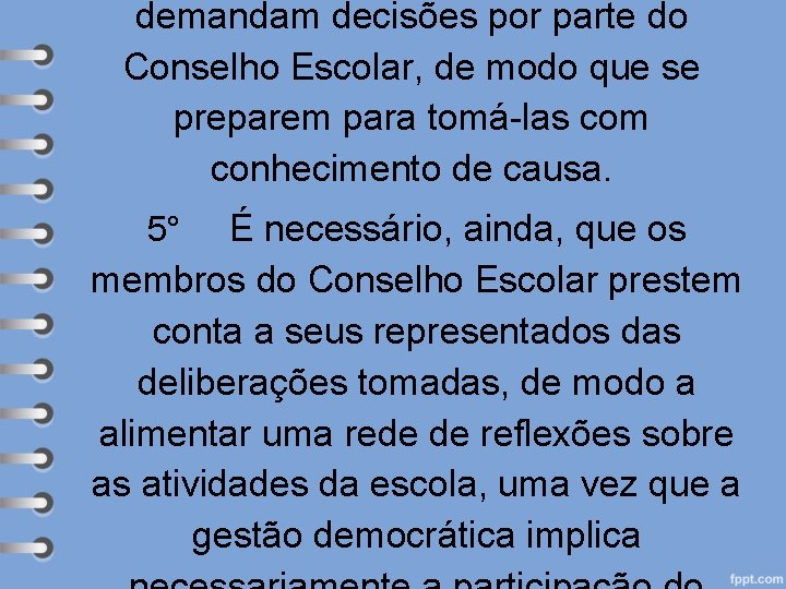 demandam decisões por parte do Conselho Escolar, de modo que se preparem para tomá-las