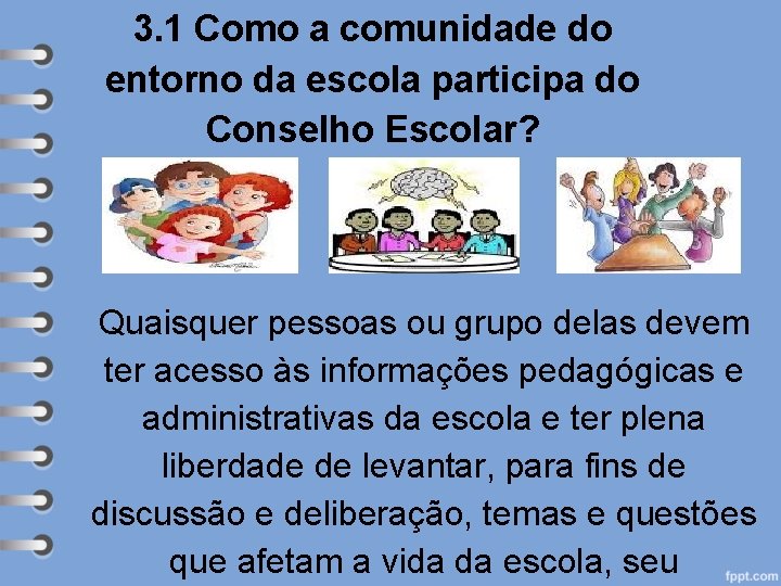 3. 1 Como a comunidade do entorno da escola participa do Conselho Escolar? Quaisquer