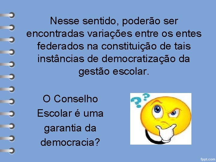 Nesse sentido, poderão ser encontradas variações entre os entes federados na constituição de tais