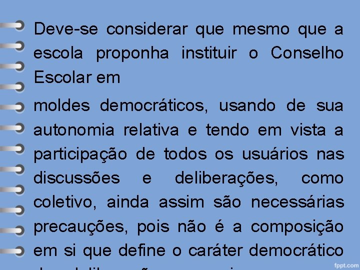 Deve-se considerar que mesmo que a escola proponha instituir o Conselho Escolar em moldes