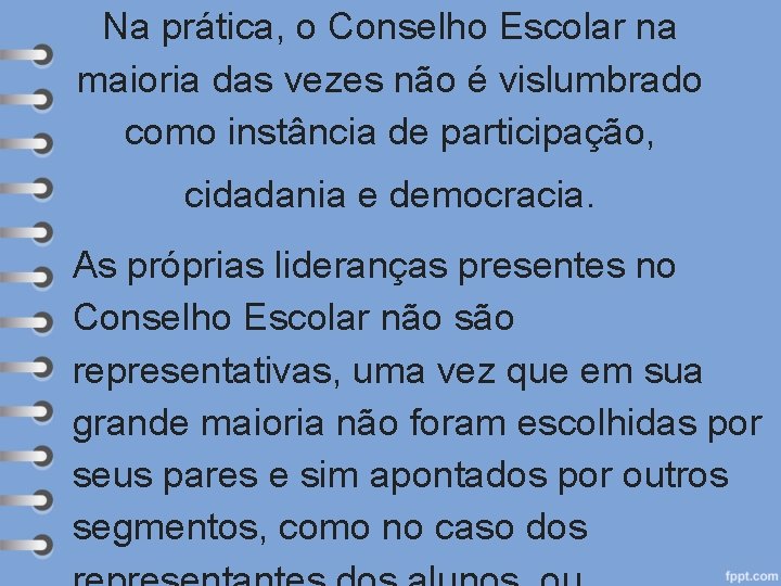 Na prática, o Conselho Escolar na maioria das vezes não é vislumbrado como instância