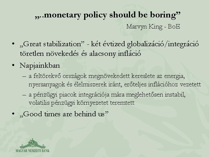 „. . monetary policy should be boring” Marvyn King - Bo. E • „Great