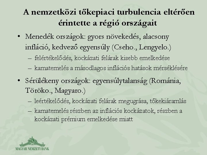 A nemzetközi tőkepiaci turbulencia eltérően érintette a régió országait • Menedék országok: gyors növekedés,