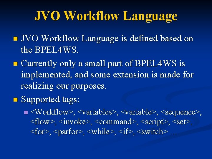 JVO Workflow Language is defined based on the BPEL 4 WS. n Currently only