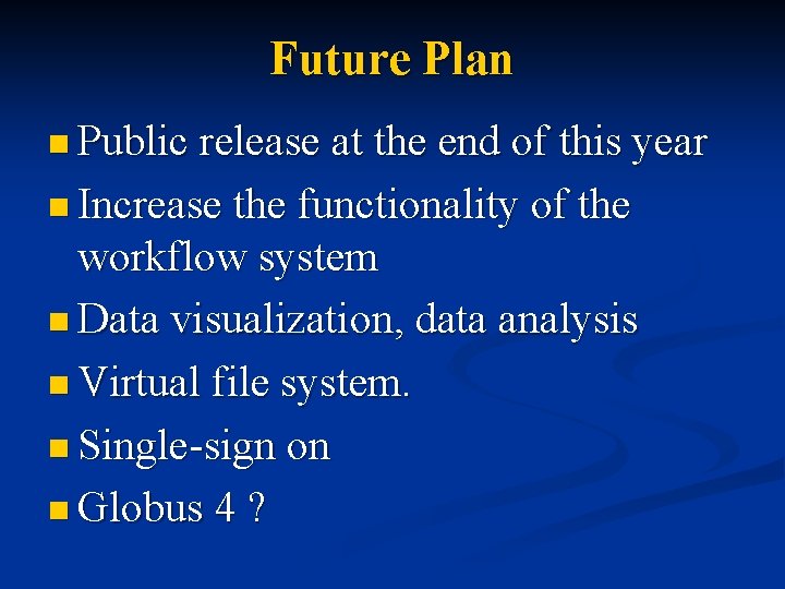 Future Plan n Public release at the end of this year n Increase the