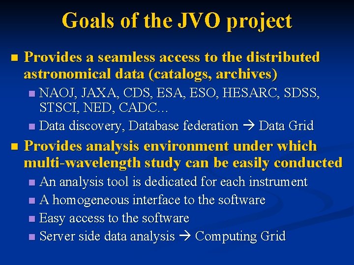 Goals of the JVO project n Provides a seamless access to the distributed astronomical
