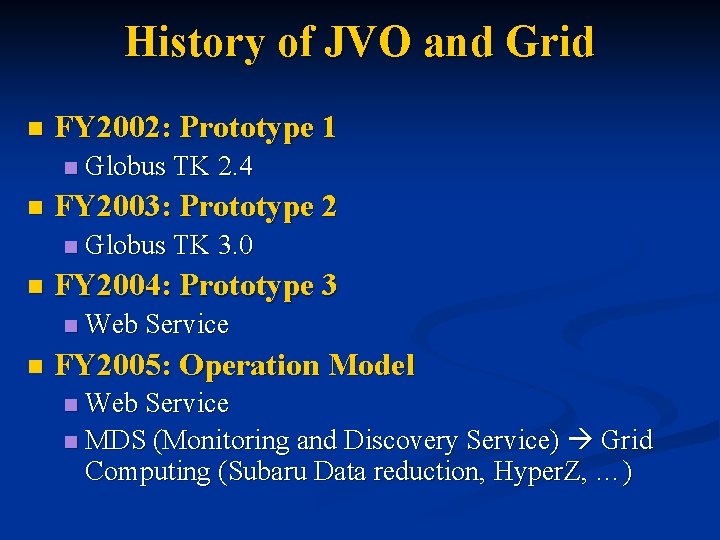 History of JVO and Grid n FY 2002: Prototype 1 n n FY 2003: