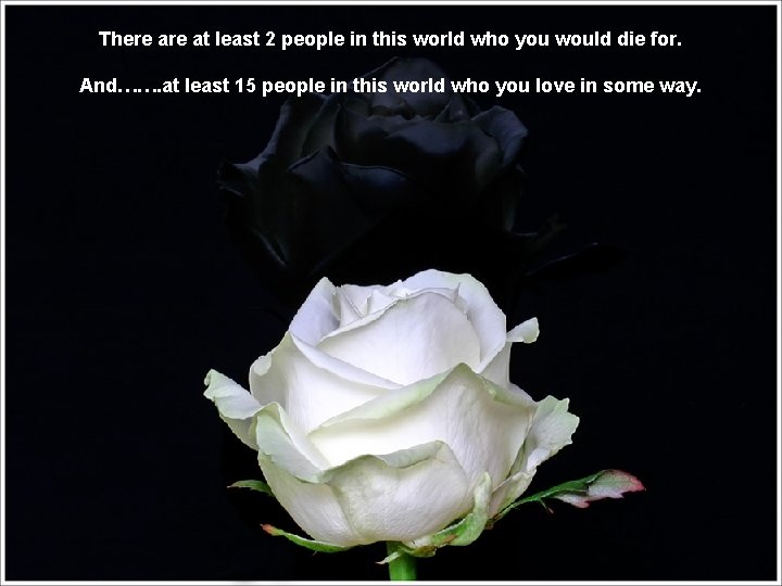 There at least 2 people in this world who you would die for. And…….