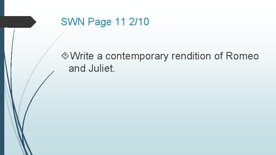 SWN Page 11 2/10 Write a contemporary rendition of Romeo and Juliet. 