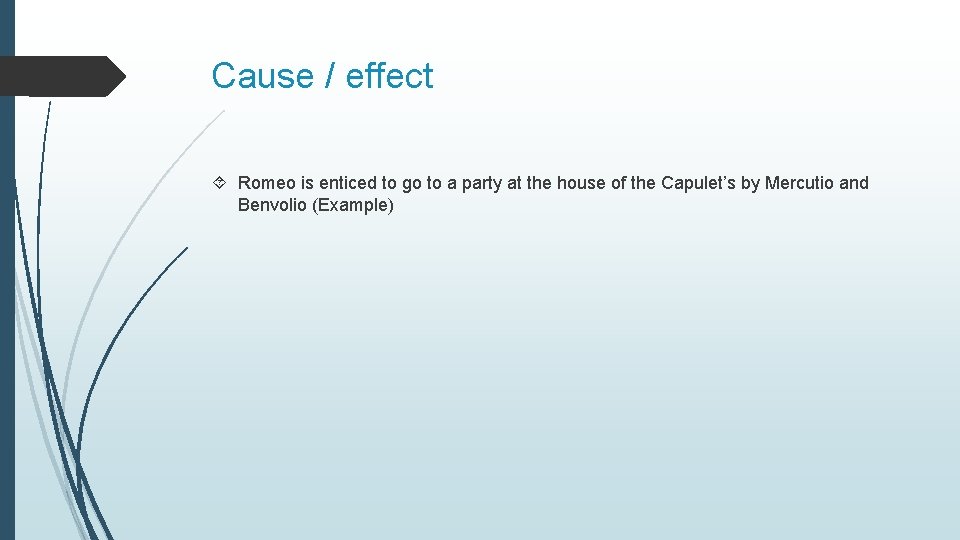 Cause / effect Romeo is enticed to go to a party at the house